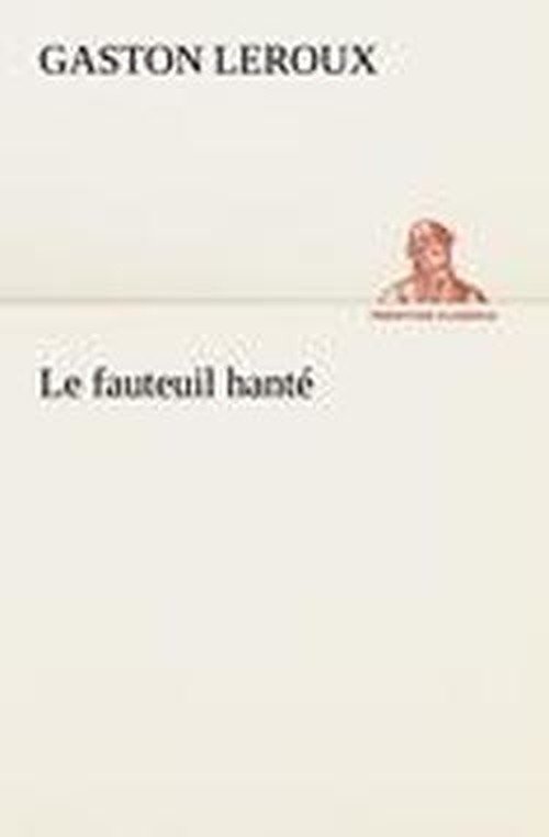 Cover for Gaston Leroux · Le Fauteuil Hanté (Tredition Classics) (French Edition) (Paperback Book) [French edition] (2012)