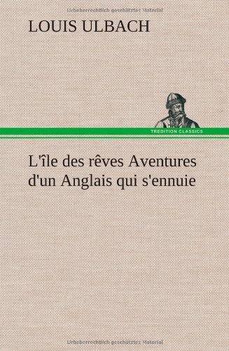 Cover for Louis Ulbach · L' Le Des R Ves Aventures D'un Anglais Qui S'ennuie (Innbunden bok) [French edition] (2012)