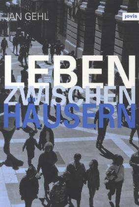 Cover for Jan Gehl · Leben zwischen Hausern: Konzepte fur den oeffentlichen Raum (Inbunden Bok) (2012)