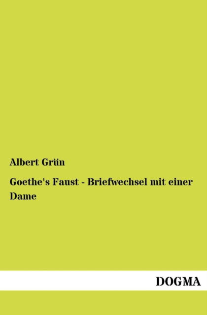 Cover for Albert Grun · Goethe's Faust - Briefwechsel mit einer Dame (Paperback Book) [German, 1 edition] (2012)