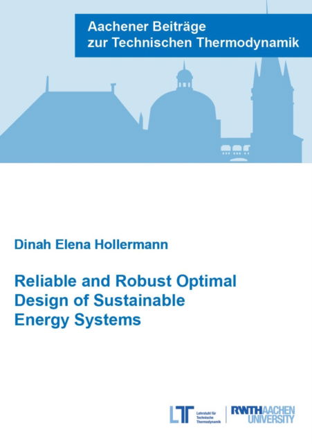 Cover for Hollermann, Dr Dinah Elena, Ph.D. · Reliable and Robust Optimal Design of Sustainable Energy Systems - Aachener Beitrage zur Technischen Thermodynamik (Paperback Book) (2020)