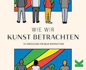 Wie wir Kunst betrachten - George Wylesol - Other - Laurence King Verlag GmbH - 9783962442460 - March 10, 2022