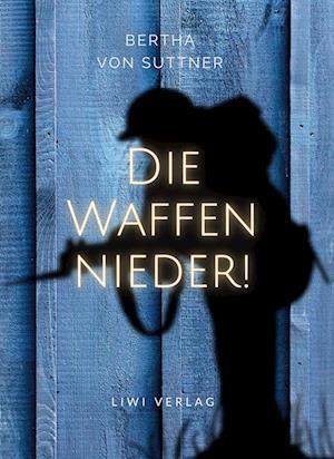 Cover for Bertha Von Suttner · Bertha von Suttner: Die Waffen nieder! Vollständige Neuausgabe (Paperback Book) (2022)