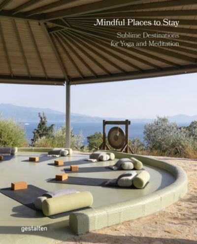 Cover for Gestalten · Mindful Places to Stay: : Sublime Destinations for Yoga and Meditation (Inbunden Bok) (2024)
