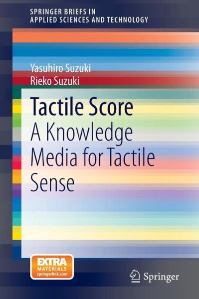 Tactile Score: A Knowledge Media for Tactile Sense - SpringerBriefs in Applied Sciences and Technology - Yasuhiro Suzuki - Books - Springer Verlag, Japan - 9784431545460 - October 7, 2013