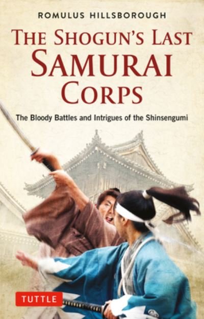 Cover for Romulus Hillsborough · The Shogun's Last Samurai Corps: The Bloody Battles and Intrigues of the Shinsengumi (Paperback Book) (2021)