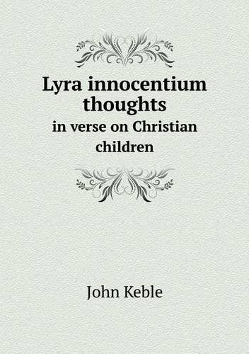 Cover for John Keble · Lyra Innocentium Thoughts in Verse on Christian Children (Pocketbok) (2013)