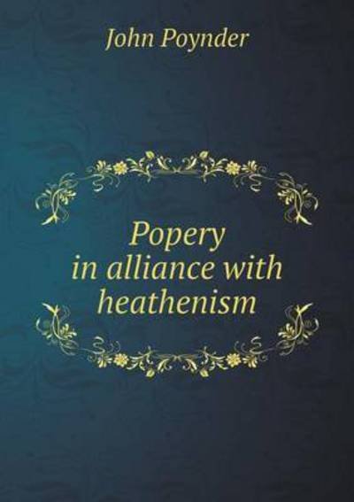 Cover for John Poynder · Popery in Alliance with Heathenism (Paperback Bog) (2015)