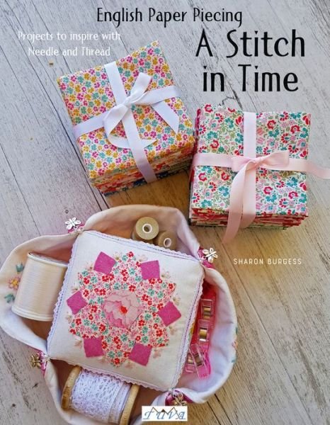 Cover for Sharon Burgess · English Paper Piecing - A Stitch in Time: 18 Projects to Inspire with Needle and Thread (Pocketbok) (2018)