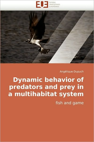 Cover for Angélique Dupuch · Dynamic Behavior of Predators and Prey in a Multihabitat System: Fish and Game (Paperback Book) (2010)