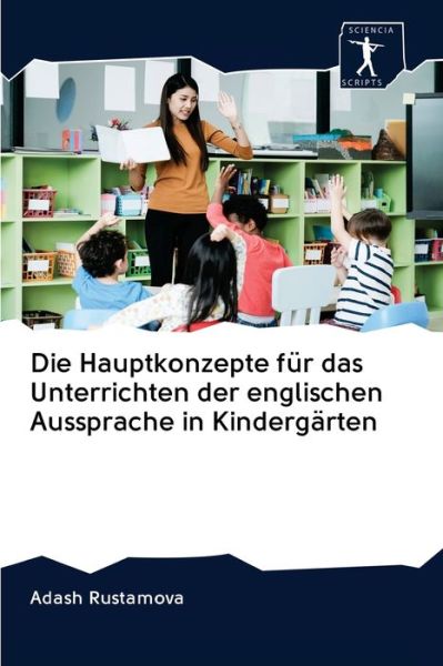Cover for Adash Rustamova · Die Hauptkonzepte fur das Unterrichten der englischen Aussprache in Kindergarten (Paperback Book) (2020)