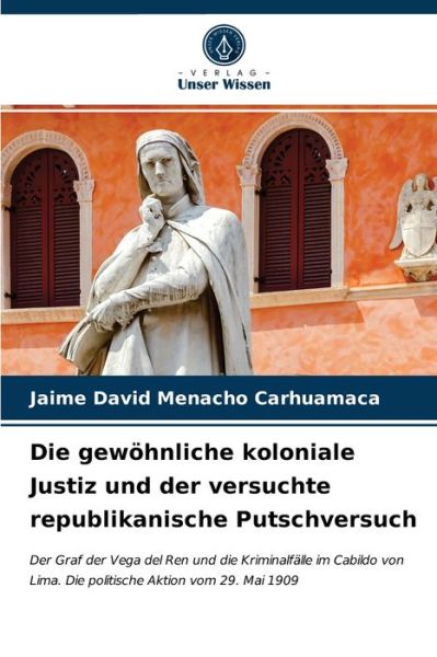 Cover for Jaime David Menacho Carhuamaca · Die gewoehnliche koloniale Justiz und der versuchte republikanische Putschversuch (Paperback Book) (2021)