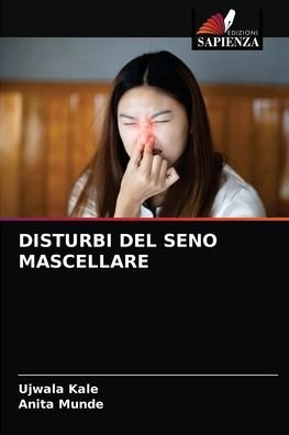 Disturbi del Seno Mascellare - Ujwala Kale - Bücher - Edizioni Sapienza - 9786204044460 - 27. August 2021