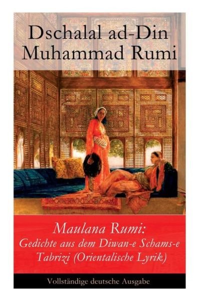 Cover for Dschalal Ad Rumi · Maulana Rumi: Gedichte aus dem Diwan-e Schams-e Tabrizi (Orientalische Lyrik) (Paperback Book) (2017)