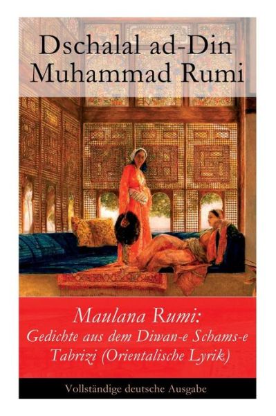 Cover for Dschalal Ad Rumi · Maulana Rumi: Gedichte aus dem Diwan-e Schams-e Tabrizi (Orientalische Lyrik) (Paperback Book) (2017)