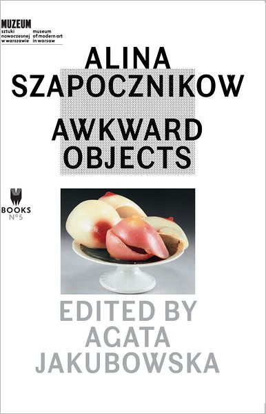 Cover for Agata Jakubowska · Alina Szapocznikow – Awkward Objects (Paperback Book) (2011)