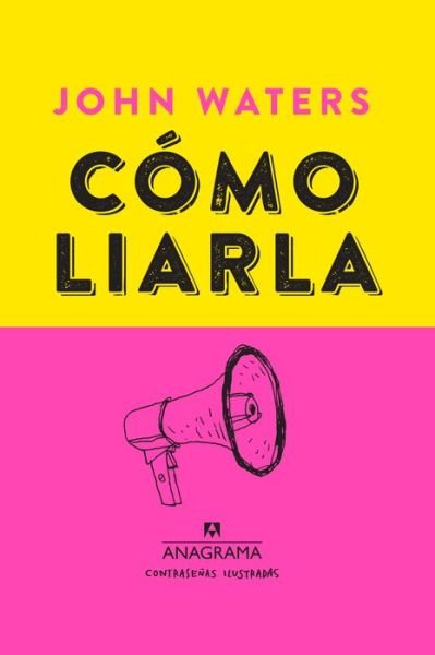 Cover for John Waters · Cómo liarla (Hardcover Book) [Primera edición. edition] (2018)