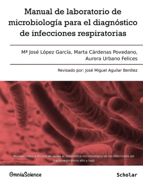 Cover for Aurora Urbano Felices · Manual De Laboratorio De Microbiología Para El Diagnóstico De Infecciones Respiratorias: Manual Clínico Y Técnico De Ayuda Al Diagnóstico ... Respiratorio Alto Y Bajo (Paperback Book) [Spanish edition] (2012)