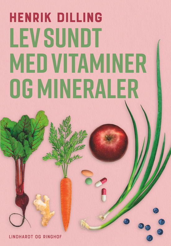 Cover for Henrik Dilling · Lev sundt - med vitaminer og mineraler (Sewn Spine Book) [5. Painos] (2024)