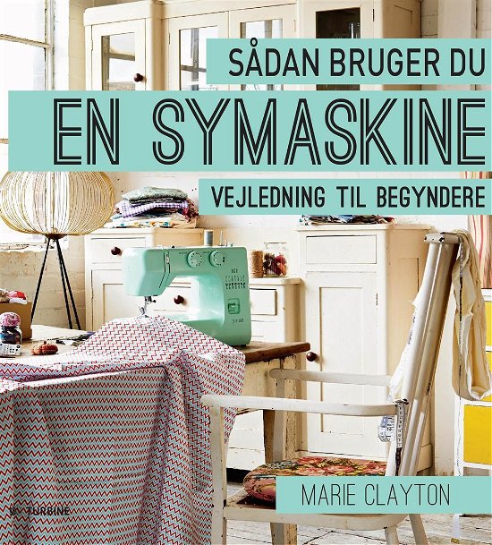 Cover for Marie Clayton · Sådan bruger du en symaskine (Bound Book) (2015)