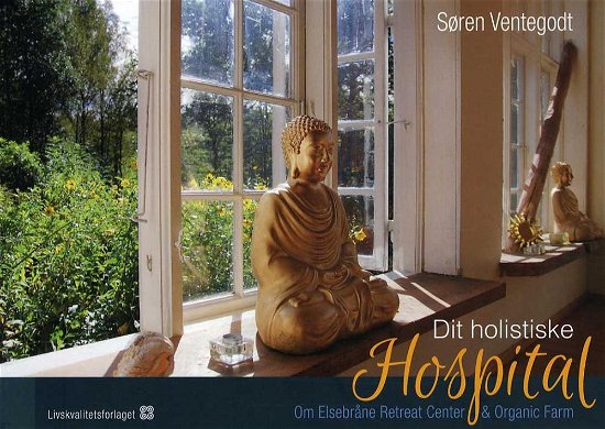 Cover for Søren Ventegodt · Dit Holistiske Hospital (Sewn Spine Book) [1. Painos] (2016)
