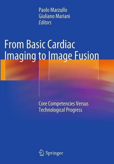 Cover for From Basic Cardiac Imaging to Image Fusion: Core Competencies Versus Technological Progress (Paperback Book) [Softcover reprint of the original 1st ed. 2013 edition] (2016)
