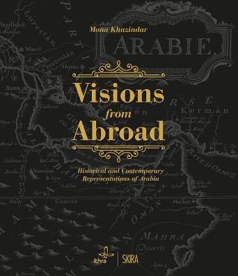 Visions from Abroad: Historical and Contemporary Representations of Arabia - Mona Khazindar - Boeken - Skira - 9788857239460 - 14 maart 2019