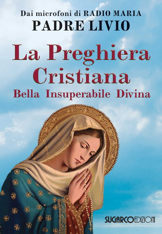 La Preghiera Cristiana. Bella, Insuperabile, Divina - Livio Fanzaga - Boeken -  - 9788871987460 - 