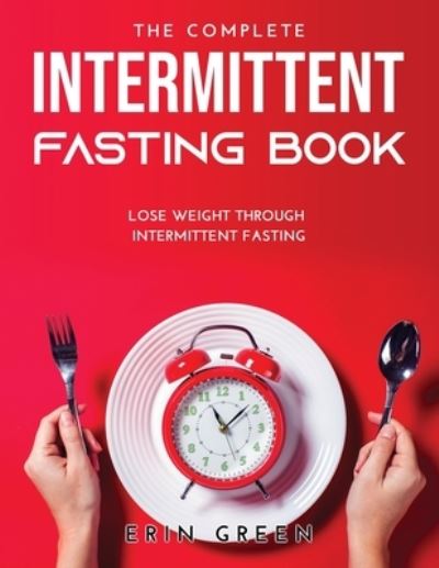 Cover for Erin Green · The Complete Intermittent Fasting Book (Paperback Book) (2021)