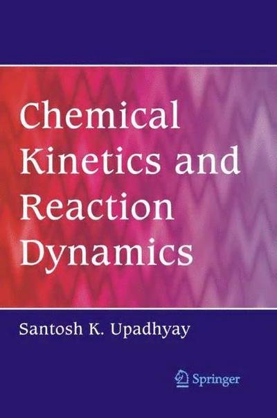 Cover for Upadhyay, Santosh K. (H.b. Technological Institute) · Chemical Kinetics and Reaction Dynamics (Pocketbok) [1st Ed. Softcover of Orig. Ed. 2006 edition] (2010)