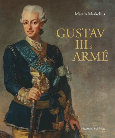 Cover for Martin Markelius · Gustav III:s armé (Indbundet Bog) (2020)