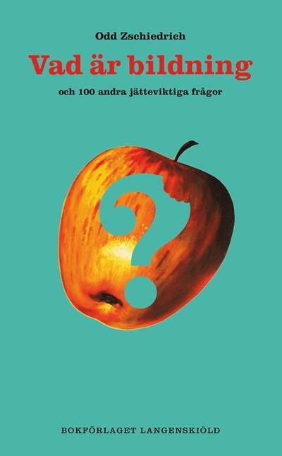 100 frågor-serien: Vad är bildning och 100 andra jätteviktiga frågor - Odd Zschiedrich - Bücher - Bokförlaget Langenskiöld - 9789187007460 - 8. Mai 2014