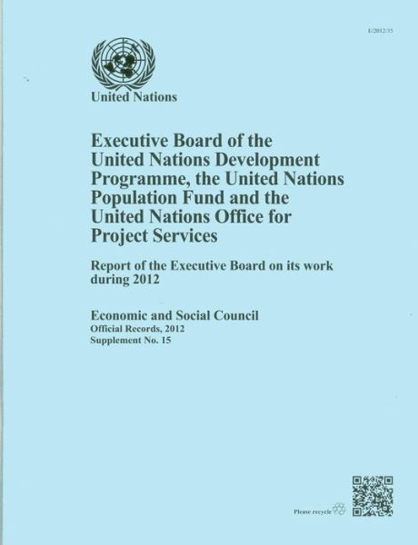 Cover for United Nations Development Programme · Executive Board of the United Nations Development Programme, United Nations Population Fund and the United Nations Office for Project Services: report of the Executive Board on its work during 2012 - Official records, 2012: supplement (Paperback Book) (2013)