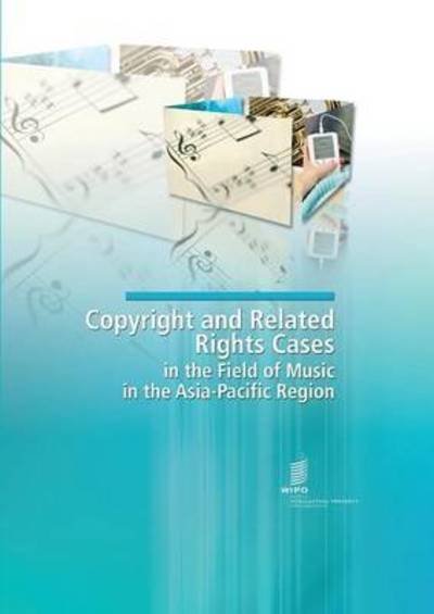 Copyright and related rights Cases in the Field of Music in the Asia-Pacific Region - Wipo - Livres - World Intellectual Property Organization - 9789280520460 - 31 décembre 2011