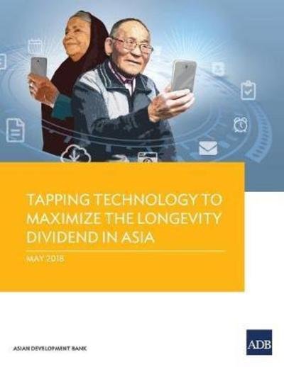 Cover for Asian Development Bank · Tapping Technology to Maximize the Longevity Dividend in Asia (Paperback Book) (2018)