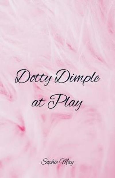 Cover for Sophie May · Dotty Dimple at Play (Paperback Book) (2018)