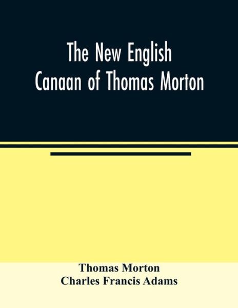 The new English Canaan of Thomas Morton - Thomas Morton - Books - Alpha Edition - 9789354023460 - June 1, 2020