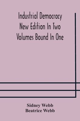 Cover for Sidney Webb · Industrial democracy New Edition In Two Volumes Bound In One (Paperback Book) (2020)