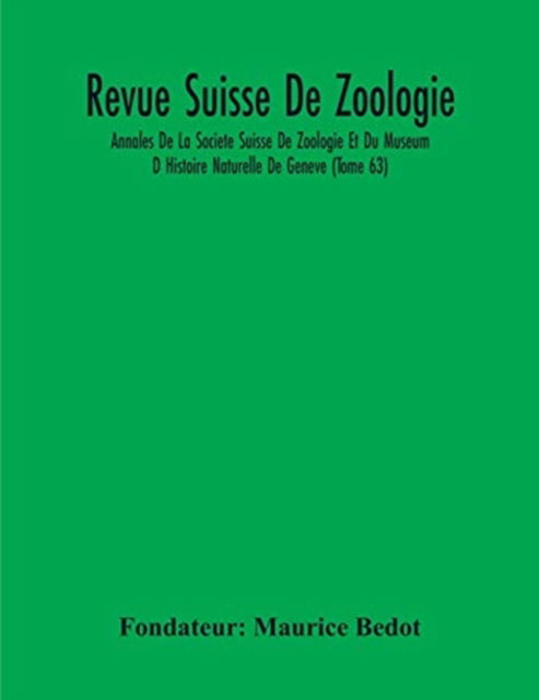 Cover for Fondateur Maurice Bedot · Revue Suisse De Zoologie; Annales De La Societe Suisse De Zoologie Et Du Museum D Histoire Naturelle De Geneve (Tome 63) (Pocketbok) (2020)