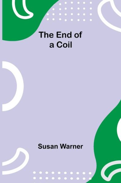 Cover for Susan Warner · The End Of A Coil (Taschenbuch) (2021)