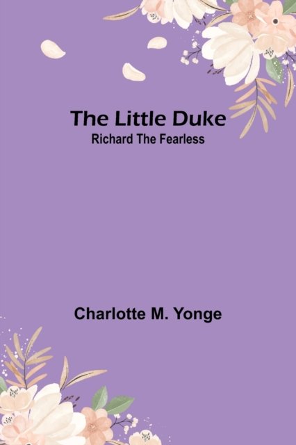 Cover for Charlotte M Yonge · The Little Duke: Richard the Fearless (Pocketbok) (2023)