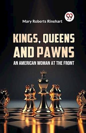 Kings, Queens and Pawns an American Woman at the Front - Mary Roberts Rinehart - Books - Double 9 Books LLP - 9789359325460 - January 9, 2023