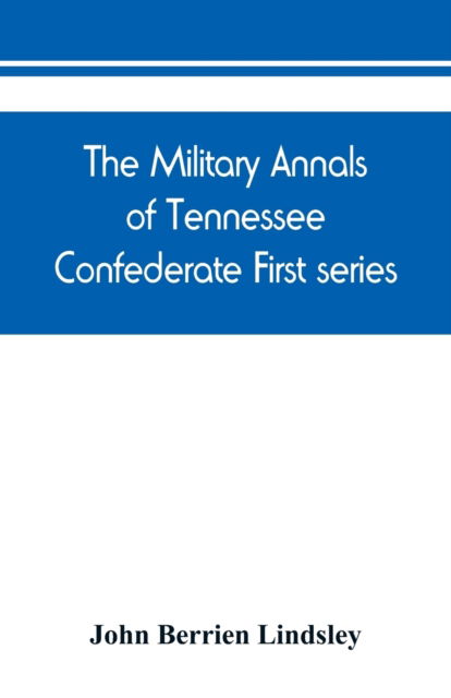 Cover for John Berrien Lindsley · The military annals of Tennessee. Confederate. First series (Paperback Book) (2019)