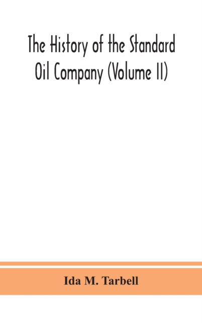 Cover for Ida M Tarbell · The history of the Standard Oil Company (Volume II) (Hardcover Book) (2020)