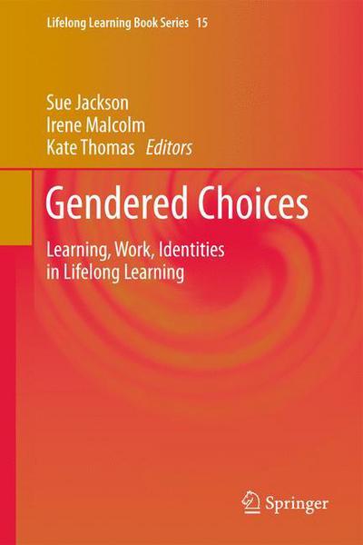 Sue Jackson · Gendered Choices: Learning, Work, Identities in Lifelong Learning - Lifelong Learning Book Series (Hardcover Book) [2011 edition] (2011)