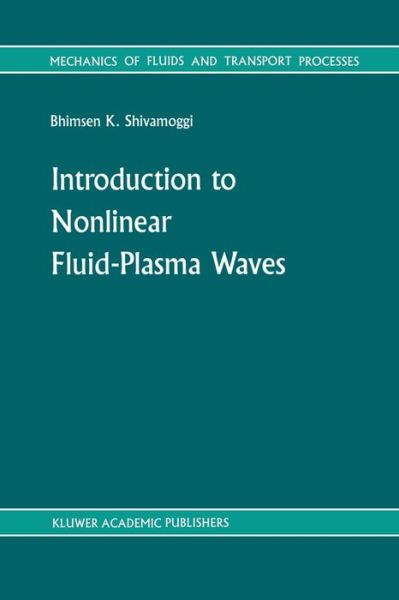 Introduction to Nonlinear Fluid-Plasma Waves - Mechanics of Fluids and Transport Processes - B.K Shivamoggi - Books - Springer - 9789401077460 - September 20, 2011