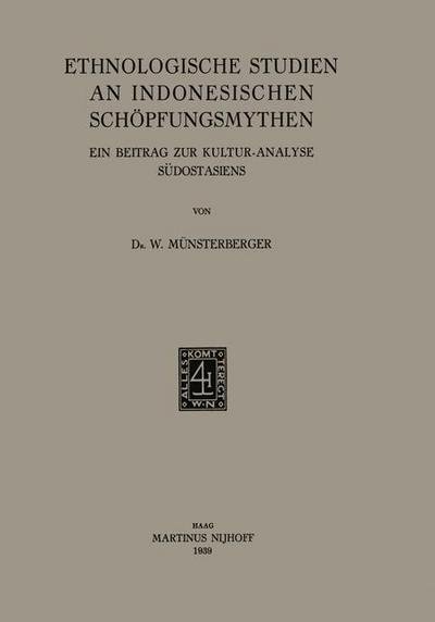 Cover for Mu&amp;#776; nsterberger, W · Ethnologische Studien an Indonesischen Schoepfungsmythen: Ein Beitrag Zur Kultur-Analyse Sudostasiens (Pocketbok) [1939 edition] (1939)