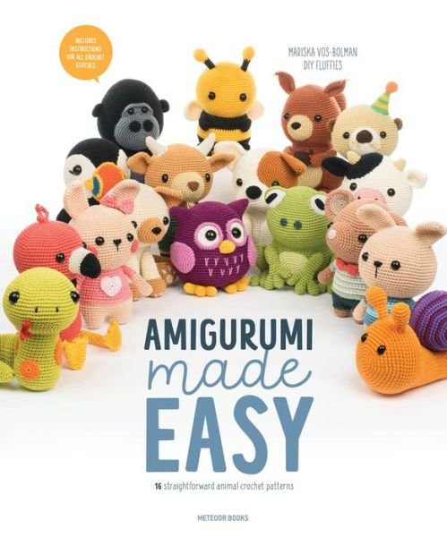 Amigurumi Made Easy: 16 Straightforward Animal Crochet Patterns - Mariska Vos-Bolman - Books - Meteoor BVBA - 9789491643460 - May 1, 2023