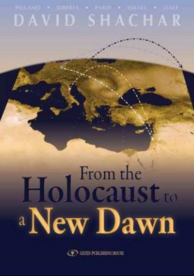 Cover for David Shachar · From the Holocaust to a New Dawn (Innbunden bok) (2011)