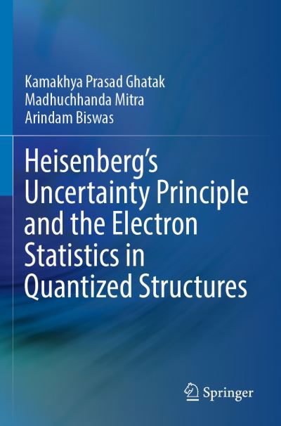 Cover for Kamakhya Prasad Ghatak · Heisenberg’s Uncertainty Principle and the Electron Statistics in Quantized Structures (Paperback Book) [1st ed. 2022 edition] (2023)